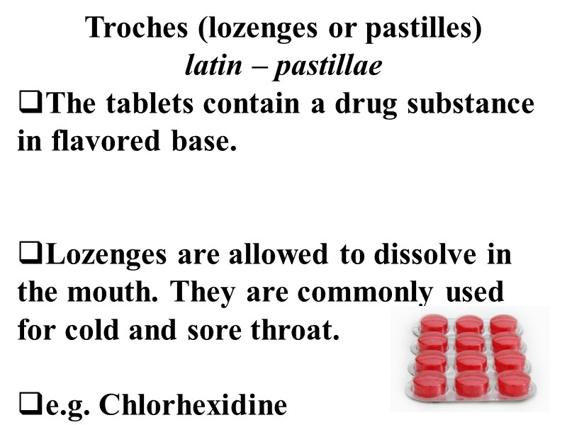 Troches (lozenges or pastilles) latin – pastillae The tablets contain a drug substance in